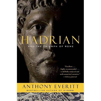 Hadrian and the Triumph of Rome - by  Anthony Everitt (Paperback)