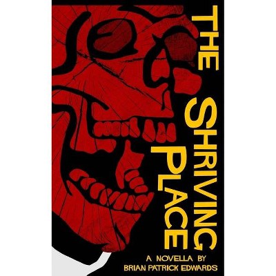 The Shriving Place - by  Brian Patrick Edwards (Paperback)