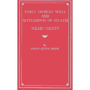 Early Georgia Wills and Settlements of Estates - by  Sarah Quinn Smith (Paperback) - 1 of 1