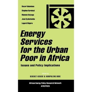 Energy Services for the Urban Poor in Africa - (African Energy Policy Research) by  Bereket Kebede & Ikhupuleng Dube (Hardcover) - 1 of 1