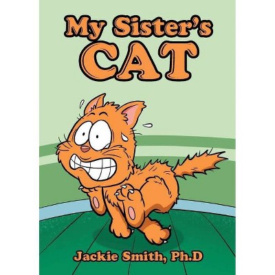 My Sister's Cat - by  Jackie Smith Ph D (Paperback)