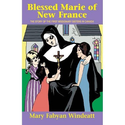 Blessed Marie of New France - (Saints Lives) by  Windeatt (Paperback)