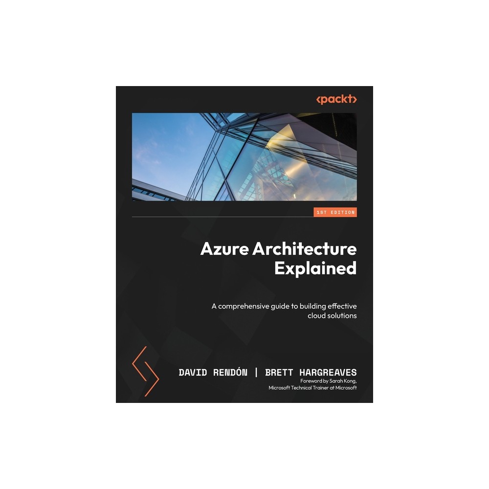 Azure Architecture Explained - by David Rendón & Brett Hargreaves (Paperback)
