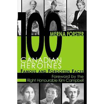 100 Canadian Heroines - by  Merna Forster (Paperback)