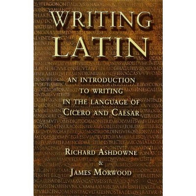 Writing Latin - by  James Morwood & Richard Ashdowne (Paperback)