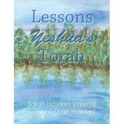 Lessons in Yeshua's Torah - by  Sarah Hawkes Valente (Paperback)