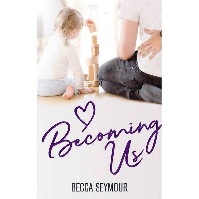 Becoming Us - (True-Blue) by  Becca Seymour (Paperback)