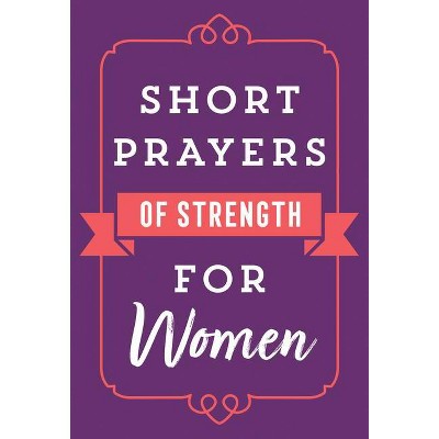 Short Prayers of Strength for Women - by  Harvest House Publishers (Paperback)