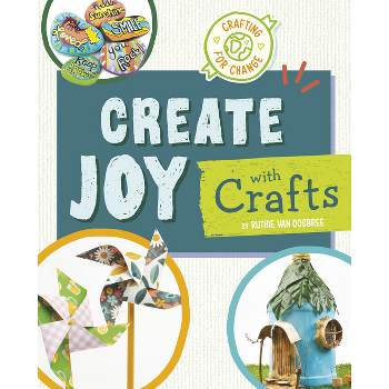 Create Joy with Crafts - (Crafting for Change) by  Ruthie Van Oosbree (Hardcover)