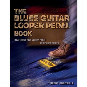 The Blues Guitar Looper Pedal Book - by  Brent C Robitaille (Paperback) - 1 of 1