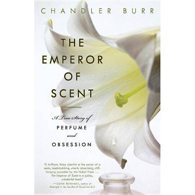 The Emperor of Scent - by  Chandler Burr (Paperback)