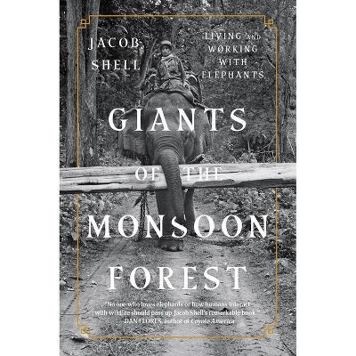 Giants of the Monsoon Forest - by  Jacob Shell (Paperback)