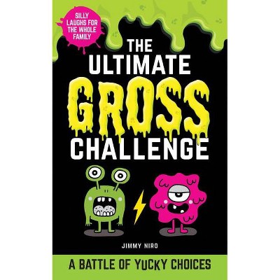 The Ultimate Gross Challenge - (Ultimate Silly Joke Books for Kids) by  Jimmy Niro (Paperback)