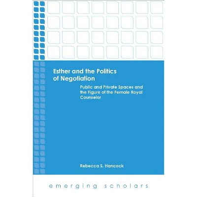 Esther and the Politics of Negotiation - (Emerging Scholars) by  Rebecca S Hancock (Paperback)