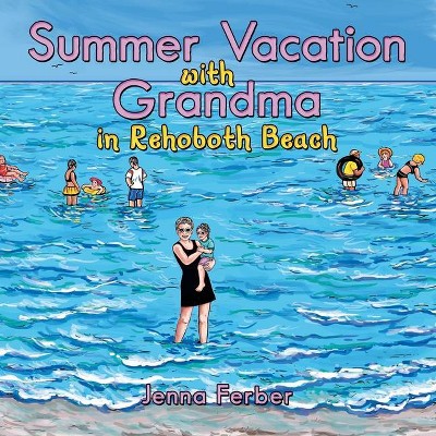 Summer Vacation with Grandma - by  Jenna Ferber (Paperback)