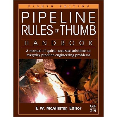 Pipeline Rules of Thumb Handbook - 8th Edition by  E W McAllister (Paperback)