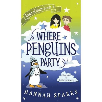 Where Penguins Party - (Land of Stars) by  Hannah Sparks (Hardcover)