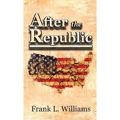 After the Republic - by  Frank L Williams (Paperback)