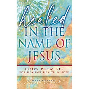 Healed in the Name of Jesus - by  Mara Bochart (Paperback) - 1 of 1