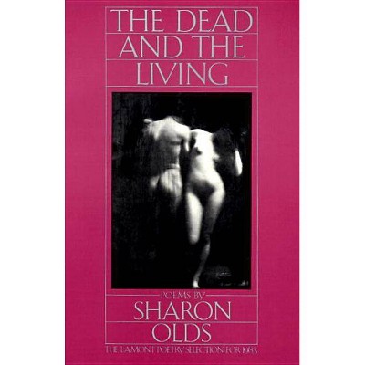 The Dead and the Living - by  Sharon Olds (Paperback)