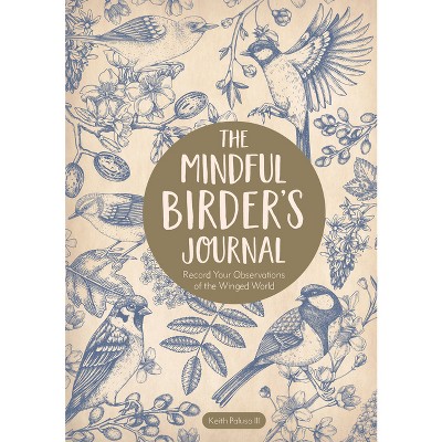 The Mindful Birder's Journal - by  Keith Paluso III (Hardcover)