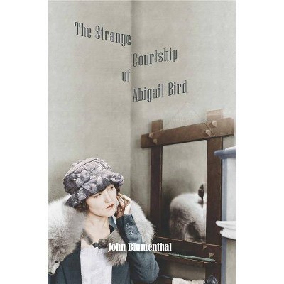  The Strange Courtship of Abigail Bird - by  John Blumenthal (Paperback) 