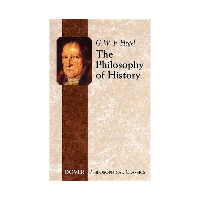 The Philosophy of History - (Dover Philosophical Classics) by  Georg Wilhelm Friedrich Hegel (Paperback), 1 of 2