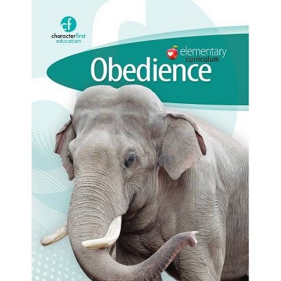 Elementary Curriculum Obedience - by  Character First Education (Paperback)