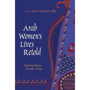 Arab Women's Lives Retold - (Gender, Culture, and Politics in the Middle East) by  Nawar Al-Hassan Golley (Paperback) - 1 of 1