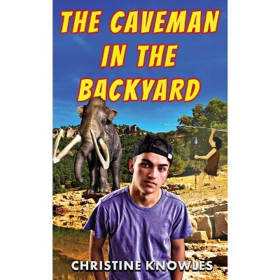 The Caveman in the Backyard - 2nd Edition by  Christine Knowles (Paperback)