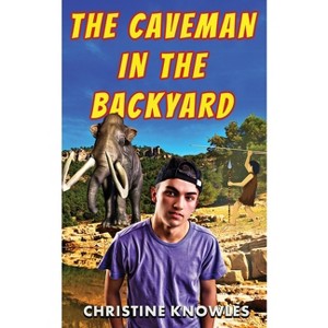 The Caveman in the Backyard - 2nd Edition by  Christine Knowles (Paperback) - 1 of 1