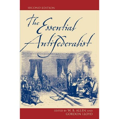 The Essential Antifederalist - 2nd Edition by  William B Allen & Gordon Lloyd (Paperback)
