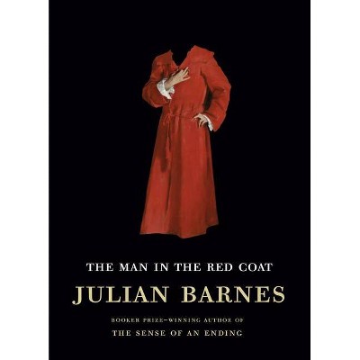 The Man in the Red Coat - by  Julian Barnes (Hardcover)