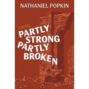 Partly Strong, Partly Broken - by  Nathaniel Popkin (Paperback) - 1 of 1