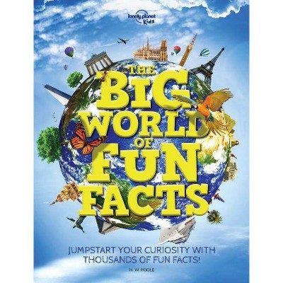 The Big World of Fun Facts - (Lonely Planet Kids) by  Lonely Planet Kids (Hardcover)