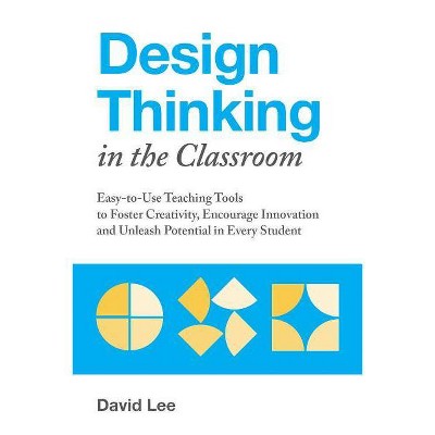 Design Thinking in the Classroom - (Books for Teachers) by  David Lee (Paperback)