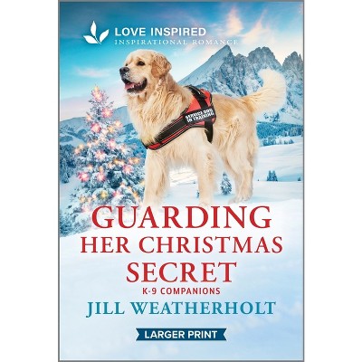 Guarding Her Christmas Secret - (K-9 Companions) Large Print by  Jill Weatherholt (Paperback)