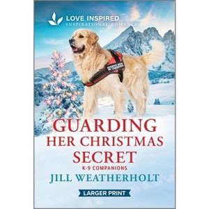 Guarding Her Christmas Secret - (K-9 Companions) Large Print by  Jill Weatherholt (Paperback) - 1 of 1