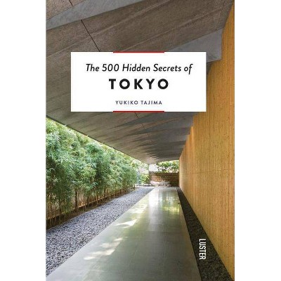  The 500 Hidden Secrets of Tokyo Updated and Revised - by  Yukiko Tajima & Koji Ishikawa (Paperback) 