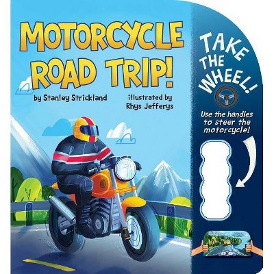 Motorcycle Road Trip! - (Take the Wheel!) by  Stanley Strickland (Board Book)