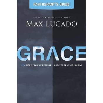 Grace Bible Study Participant's Guide - by  Max Lucado (Paperback)