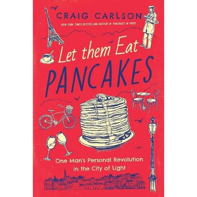 Let Them Eat Pancakes - by  Craig Carlson (Hardcover)