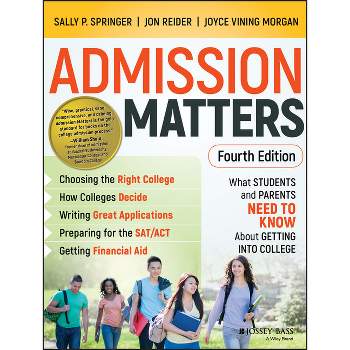 Admission Matters : What Students and Parents Need to Know About Getting into College (Paperback) - by Sally P. Springer & Jon Reider