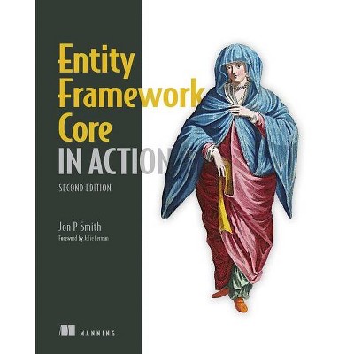 Entity Framework Core in Action, Second Edition - by  Jon P Smith (Paperback)