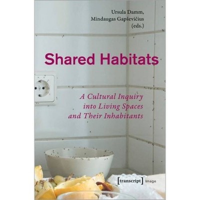 Shared Habitats - (Image) by  Mindaugas Gapsevicius & Ursula Damm (Paperback)