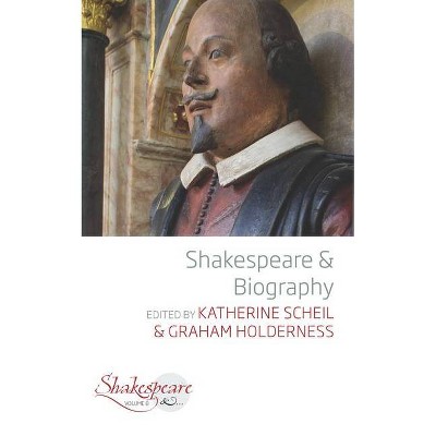 Shakespeare and Biography - (Shakespeare &) by  Katherine Scheil & Graham Holderness (Paperback)