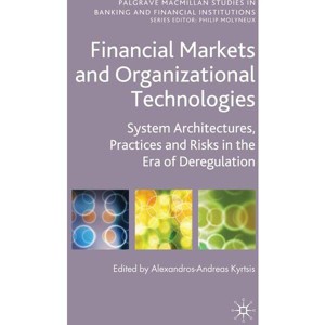 Financial Markets and Organizational Technologies - (Palgrave MacMillan Studies in Banking and Financial Institut) by  A Kyrtsis (Hardcover) - 1 of 1