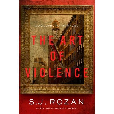 The Art of Violence - (Lydia Chin/Bill Smith Mysteries) by  S J Rozan (Hardcover)