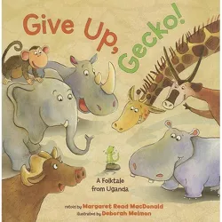 Give Up, Gecko! - by  Margaret Read MacDonald (Hardcover)