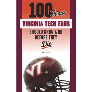 100 Things Virginia Tech Fans Should Know & Do Before They Die - (100 Things...Fans Should Know) by  Andy Bitter (Paperback) - 1 of 1